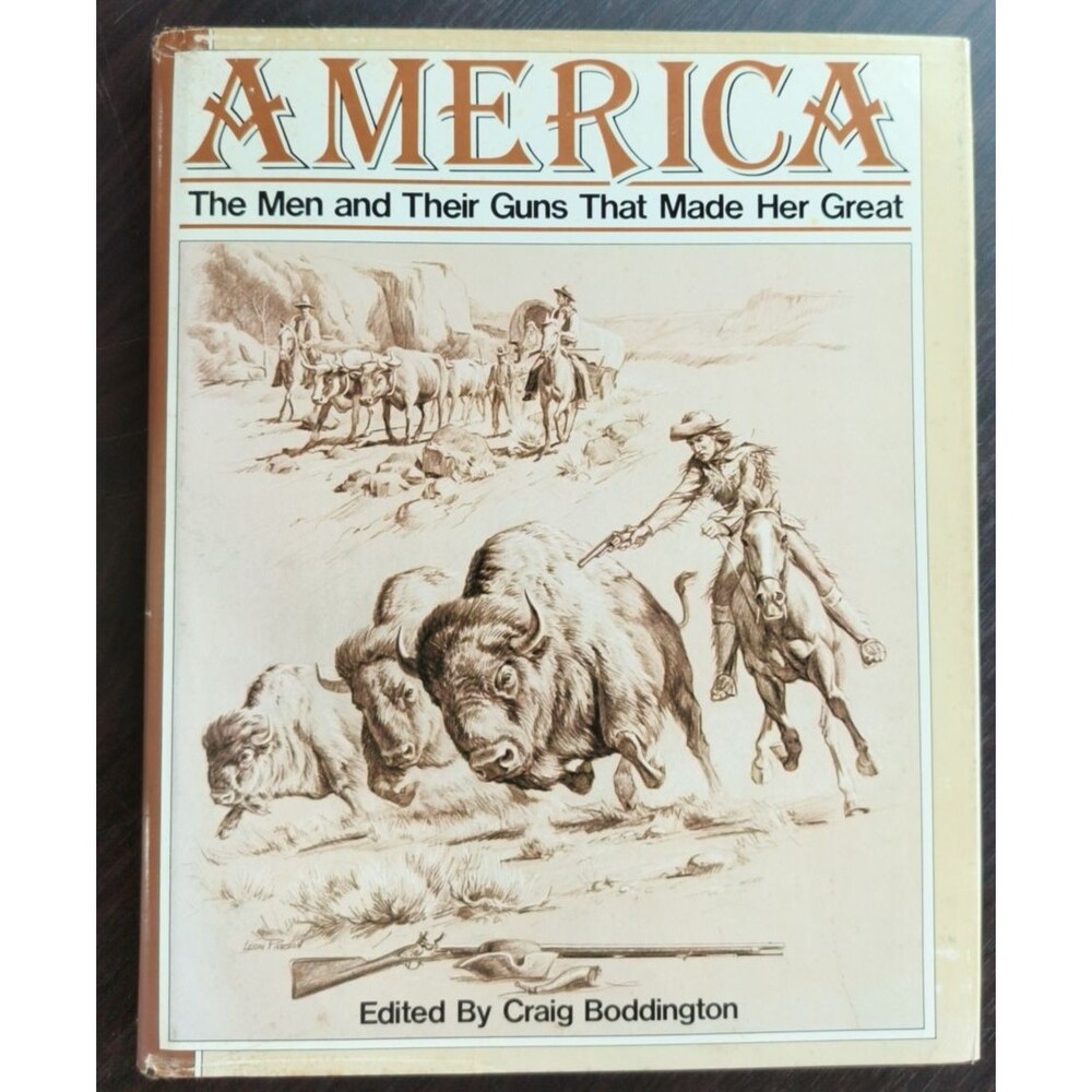 America The Men & Their Guns That Made Her Great Craig Boddington Hardcover 1981